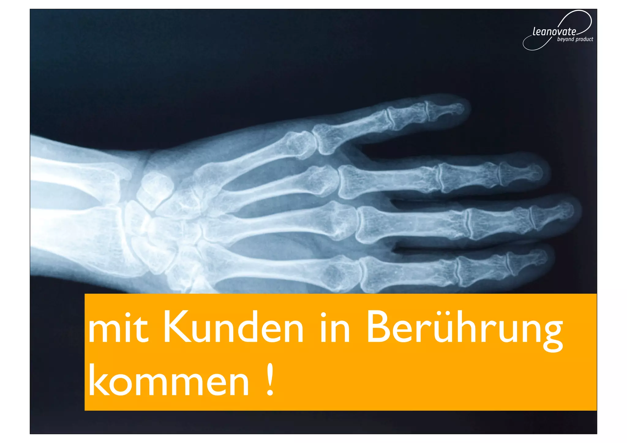 mit Kunden in Berührung
kommen !
 