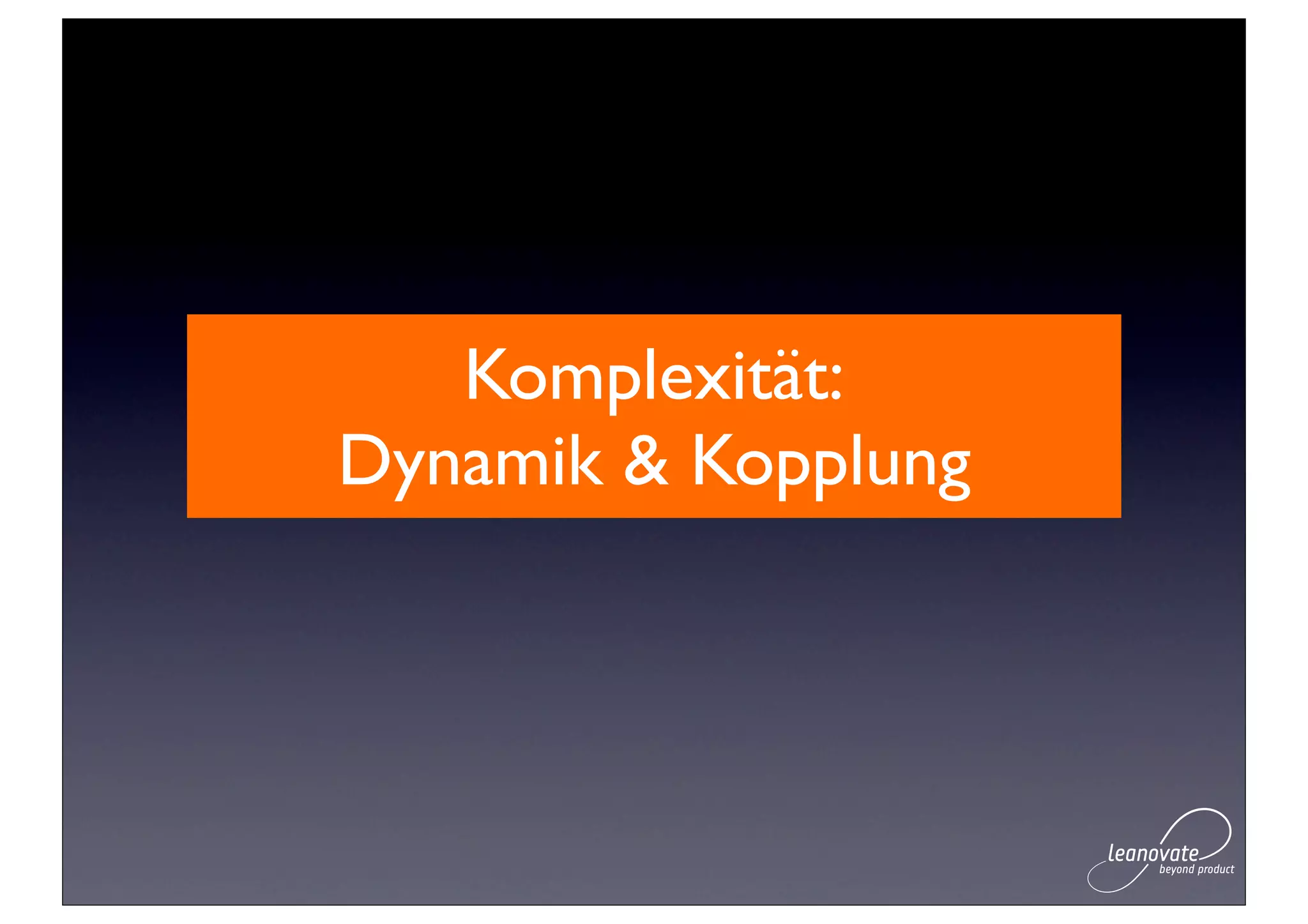 Komplexität:
Dynamik & Kopplung
 