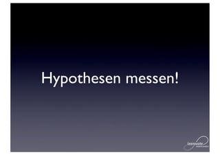 Hypothesen messen!
 