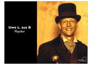 Uwe L. aus B
  Physiker
 