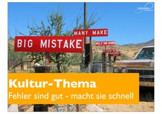 Kultur-Thema
Fehler sind gut - macht sie schnell
 