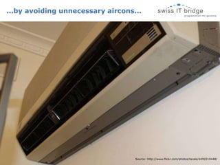 ...by avoiding unnecessary aircons... Source: http://www.flickr.com/photos/tarale/4450210448/ 