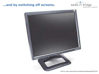 ...and by switching off screens. Source: http://www.flickr.com/photos/irisheyes/25672373/ 