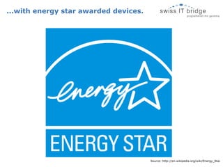 ...with energy star awarded devices. Source: http://en.wikipedia.org/wiki/Energy_Star 
