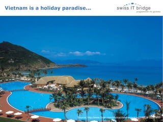 Vietnam is a holiday paradise... Source: http://www.flickr.com/photos/divemasterking2000/2415220338/ 