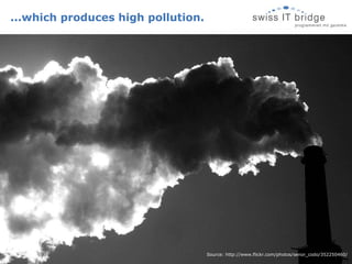 ...which produces high pollution. Source: http://www.flickr.com/photos/senor_codo/352250460/ 