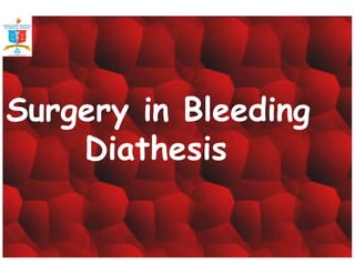Surgery in Bleeding 
Diathesis 
 