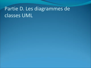 Partie D. Les diagrammes de
classes UML
 