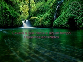 Levará a que daqui a algum tempo
Fiquemos admirados

 