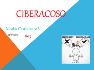 CIBERACOSO 
Nicolás Castiblanco V. 
23/09/2014 803 
 