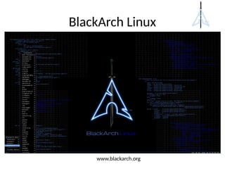 BlackArch Linux
www.blackarch.org
 