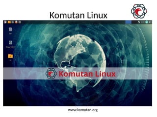 Komutan Linux
www.komutan.org
 