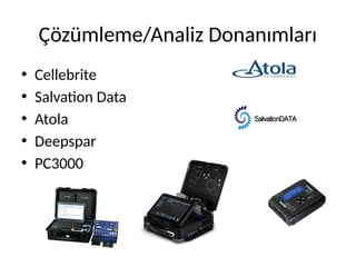 Çözümleme/Analiz Donanımları
• Cellebrite
• Salvation Data
• Atola
• Deepspar
• PC3000
 