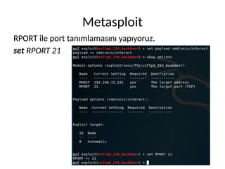Metasploit
RPORT ile port tanımlamasını yapıyoruz.
set RPORT 21
 
