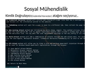 Sosyal Mühendislik
Kimlik Doğrulayıcı(Credential Harvester) atağını seçiyoruz..
 