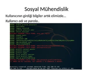 Sosyal Mühendislik
Kullanıcının girdiği bilgiler artık elimizde…
Kullanıcı adı ve parola..
 