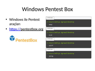 Windows Pentest Box
• Windows ile Pentest
araçları
• https://pentestbox.org
 