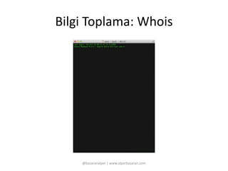Bilgi Toplama: Whois 
@basaranalper | www.alperbasaran.com 
 