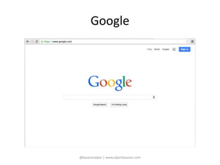 Google 
@basaranalper | www.alperbasaran.com 
 