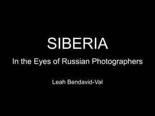 SIBERIA
In the Eyes of Russian Photographers
Leah Bendavid-Val

 