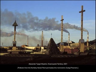Alexander Tyagni-Ryadno, Krasnoyarsk Territory, 2001
[Pollution from the Norilskiy Nickel Plant permeates this memorial to...