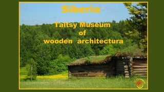 Siberia
Taltsy Museum
of
wooden architectura
 
