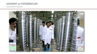 SOCMINT ve FOTOĞRAFLAR
Sosyal Medya’da Fotoğraflar
 