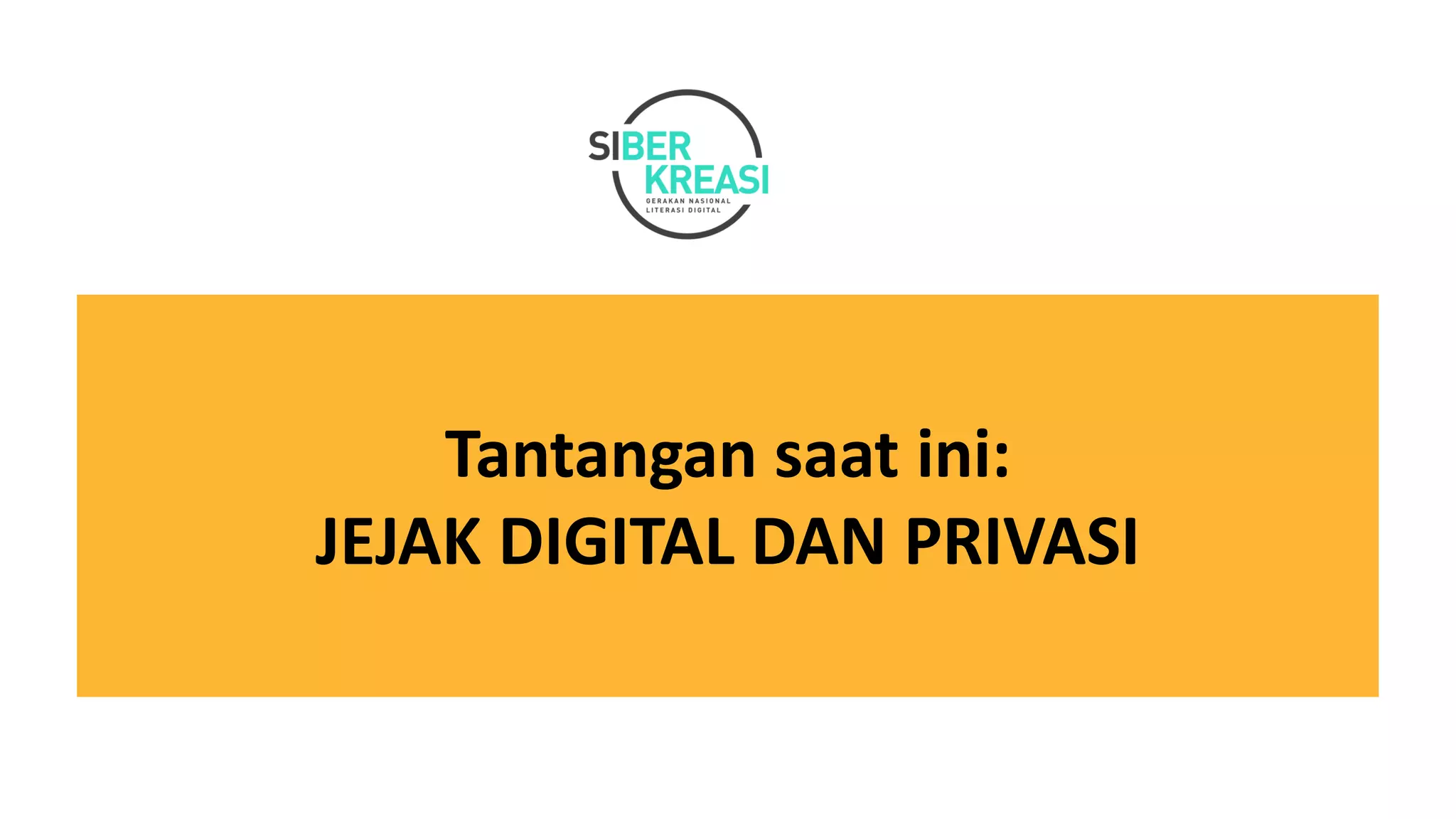 Tantangan saat ini:
JEJAK DIGITAL DAN PRIVASI
 