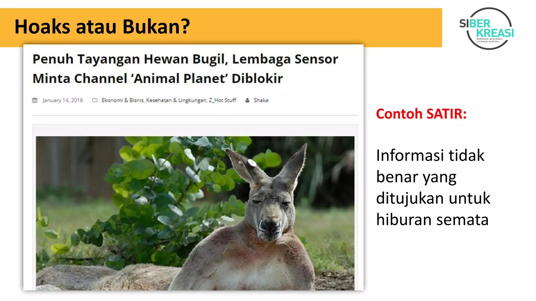 Hoaks atau Bukan?
Contoh SATIR:
Informasi tidak
benar yang
ditujukan untuk
hiburan semata
 