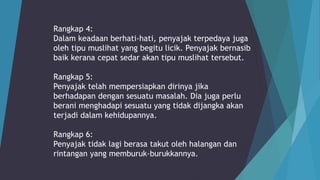 Rangkap 4:
Dalam keadaan berhati-hati, penyajak terpedaya juga
oleh tipu muslihat yang begitu licik. Penyajak bernasib
baik kerana cepat sedar akan tipu muslihat tersebut.
Rangkap 5:
Penyajak telah mempersiapkan dirinya jika
berhadapan dengan sesuatu masalah. Dia juga perlu
berani menghadapi sesuatu yang tidak dijangka akan
terjadi dalam kehidupannya.
Rangkap 6:
Penyajak tidak lagi berasa takut oleh halangan dan
rintangan yang memburuk-burukkannya.
 