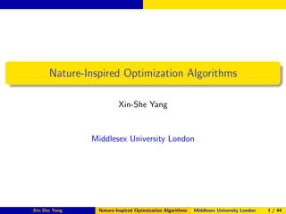 Nature-Inspired Optimization Algorithms
Xin-She Yang
Middlesex University London
Xin-She Yang Nature-Inspired Optimization Algorithms Middlesex University London 1 / 44
 