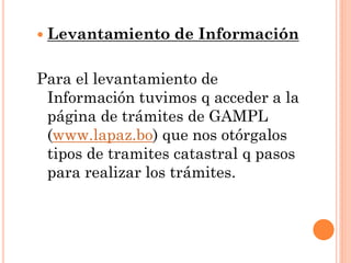  Levantamiento   de Información

Para el levantamiento de
 Información tuvimos q acceder a la
 página de trámites de GAMP...