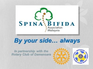 By your side… always
In partnership with the
Rotary Club of Damansara
 
