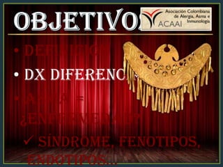 • Definición
• Dx Diferencial
• Asma =
¿Enfermedad?
 Síndrome, Fenotipos,
Endotipos…
 