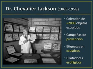 • Colección de
+2000 objetos
extraídos
• Campañas de
prevención
• Etiquetas en
cáusticos
• Dilatadores
esofágicos
 
