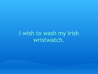 I wish to wash my Irish wristwatch.   