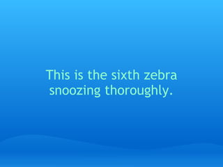 This is the sixth zebra snoozing thoroughly.   