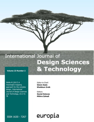ISSN 1630 - 7267
Volume 23 Number 2
Sibilla M (2017) A
meaningful mapping
approach for the complex
design, International
Journal of Design Sciences
and Technology, 23:2 41-
78
Editor-in-Chief:
Edwin Dado
Khaldoun Zreik
Editors:
Daniel Estevez
Mithra Zahedi
 