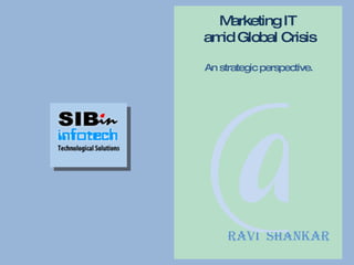 Ravi  Shankar   @ Marketing IT  amid Global Crisis An strategic perspective.   