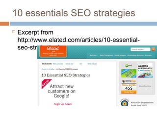 10 essentials SEO strategies
 Excerpt from
http://www.elated.com/articles/10-essential-
seo-strategies/
 