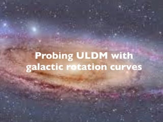 Probing ULDM with
galactic rotation curves
 