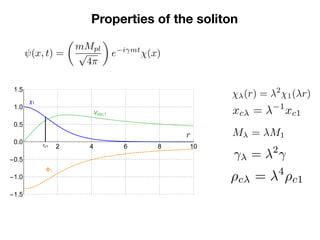Properties of the soliton
ok for a quasi-stationary phase-coherent solution,
bed by the ansatz3
(x, t) =
✓
mMpl
p
4⇡
◆
e i...