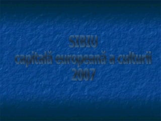SIBIU capitală europeană a culturii 2007 