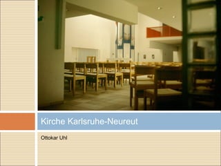 Ottokar Uhl
Kirche Karlsruhe-Neureut
 