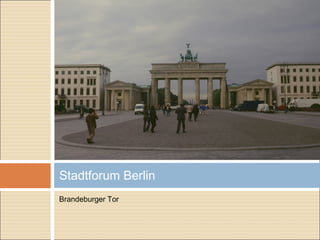 Brandeburger Tor
Stadtforum Berlin
 