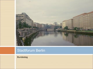 Bundestag
Stadtforum Berlin
 