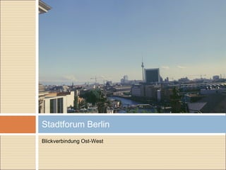 Blickverbindung Ost-West
Stadtforum Berlin
 