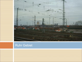 Ruhr Gebiet
 
