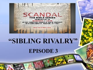 “SIBLING RIVALRY”
EPISODE 3

 