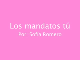 Los mandatos tú
  Por: Sofía Romero
 